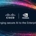 Η Cisco και η NVIDIA εγκαινιάζουν ένα Secure AI Factory, ενσωματώνοντας την ασφάλεια σε κάθε επίπεδο για να ενεργοποιήσουν μια κλιμακούμενη, υψηλής απόδοσης και προστατευμένη υποδομή AI.