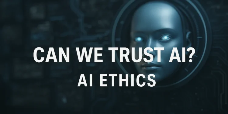 Μπορούμε να Εμπιστευτούμε την Τεχνητή Νοημοσύνη;